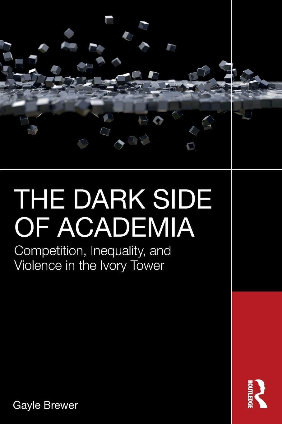 Cover of The Dark Side of Academia: Competition, Inequality, and Violence in the Ivory Tower