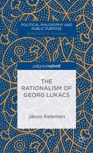 Cover of The Rationalism of Georg Lukács (Political Philosophy and Public Purpose)