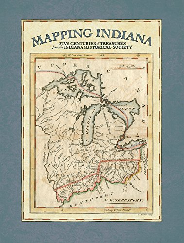 Cover of Mapping Indiana: Five Centuries of Treasures from the Indiana Historical Society