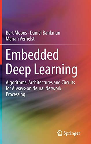 Cover of Embedded Deep Learning: Algorithms, Architectures and Circuits for Always-on Neural Network Processing