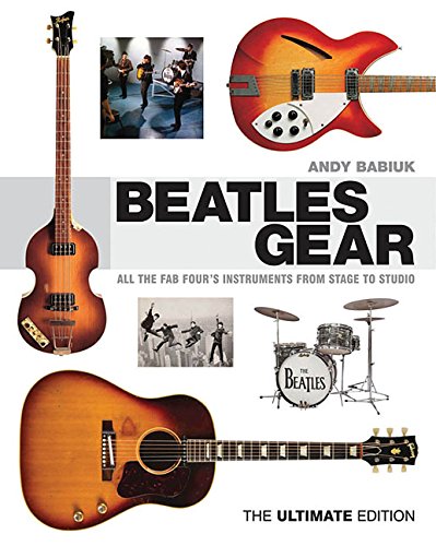 Cover of Beatles Gear: All the Fab Four's Instruments from Stage to Studio, the Ultimate Edition (The Ultimate)