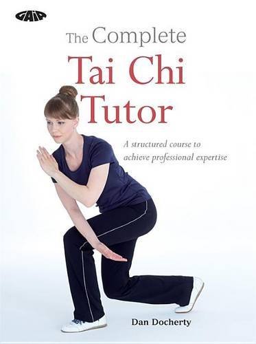 Cover of The Complete Tai Chi Tutor: A Structured Course to Achieve Professional Expertise