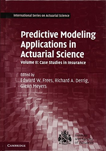 Cover of Predictive Modeling Applications in Actuarial Science: Volume 2, Case Studies in Insurance (International Series on Actuarial Science)