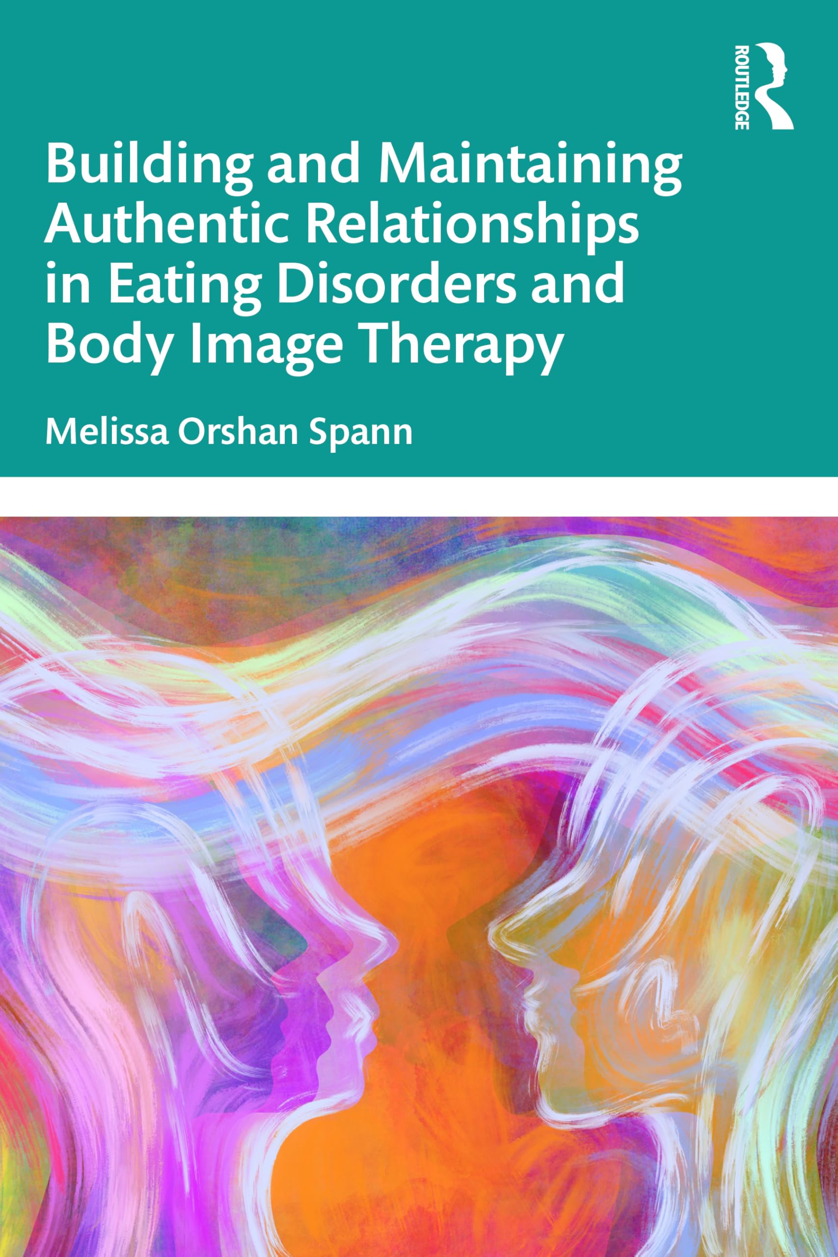 Cover of Building and Maintaining Authentic Relationships in Eating Disorders and Body Image Therapy