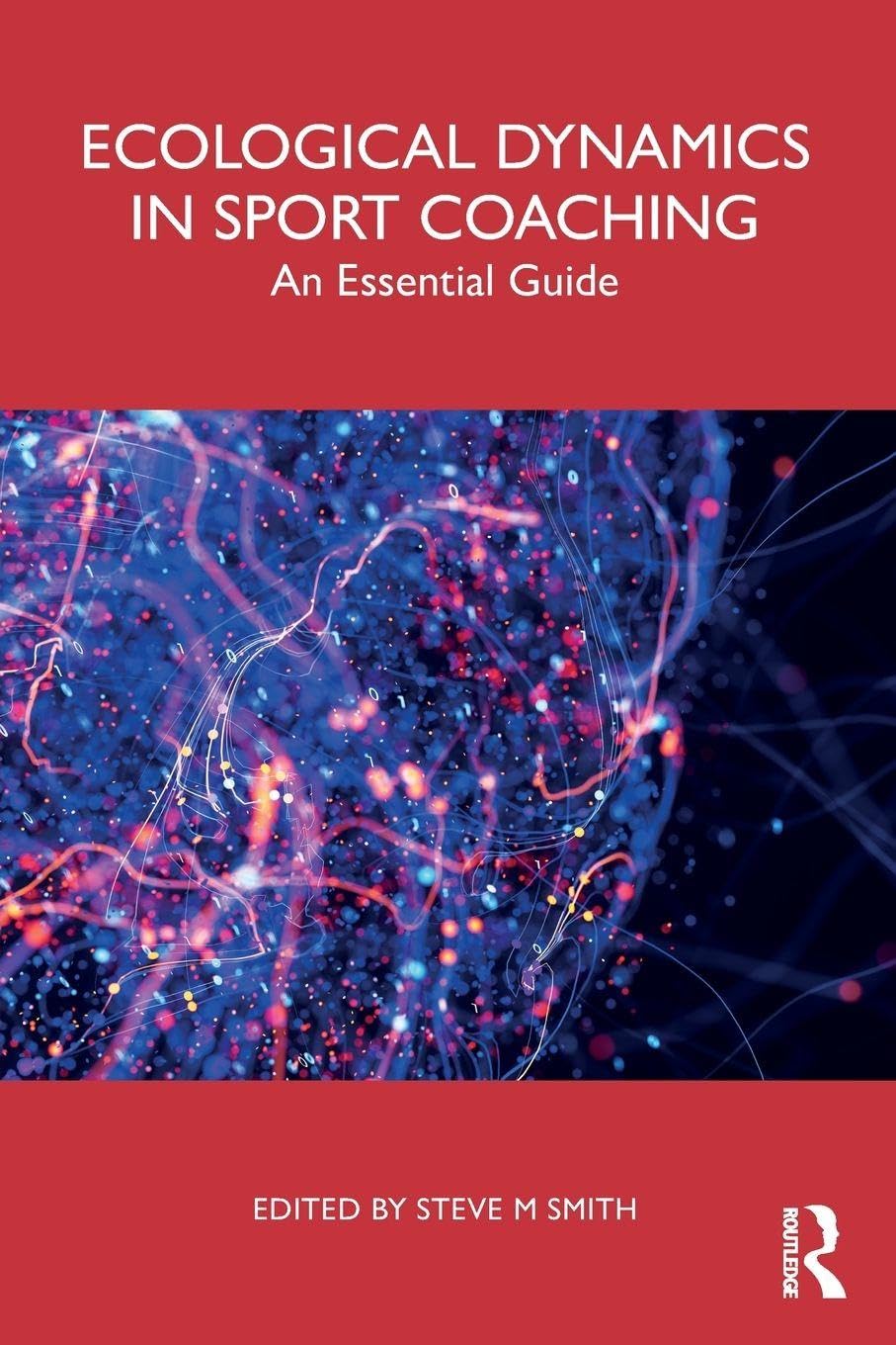 Cover of Ecological Dynamics in Sport Coaching: An Essential Guide