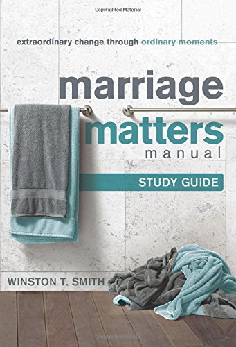 Cover of Marriage Matters Manual (Study Guide): Extraordinary Change through Ordinary Moments