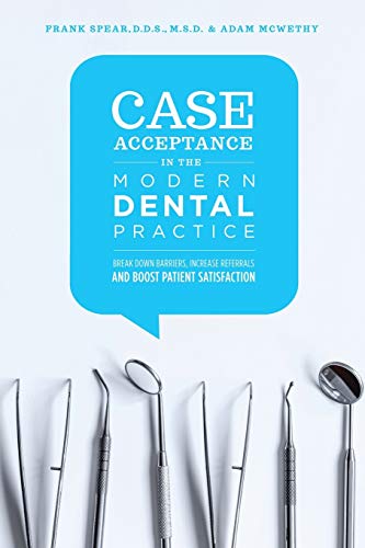 Cover of Case Acceptance in the Modern Dental Practice: Break Down Barriers, Increase Referrals and Boost Patient Satisfaction