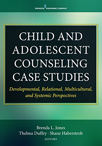 Cover of Child and Adolescent Counseling Case Studies: Developmental, Relational, Multicultural, and Systemic Perspectives