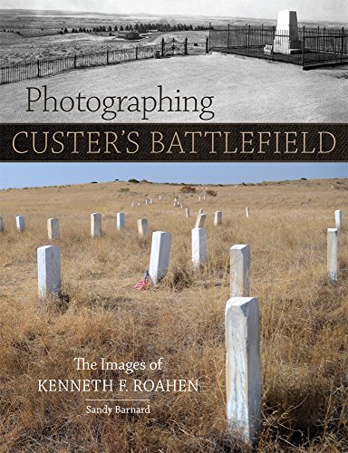 Cover of Photographing Custer's Battlefield: The Images of Kenneth F. Roahen