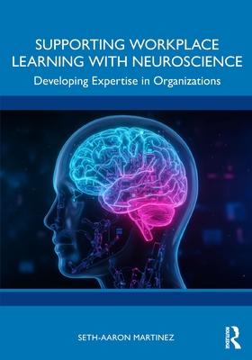 Cover of Supporting Workplace Learning with Neuroscience: Developing Expertise in Organizations