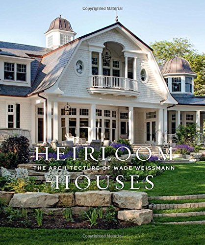 Cover of Heirloom Houses: The Architecture of Wade Weissmann