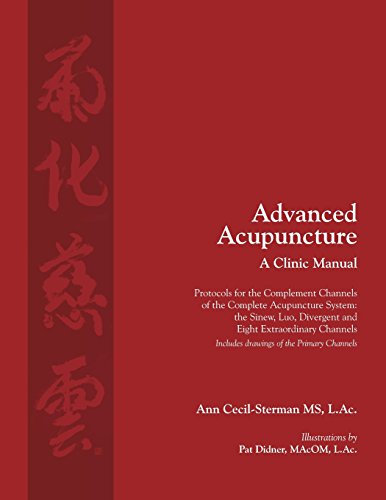 Cover of Advanced Acupuncture, a Clinic Manual: Protocols for the Complement Channels of the Complete Acupuncture System: The Sinew, Luo, Divergent and Eight ... (Classical Wellness Press Acupuncture)