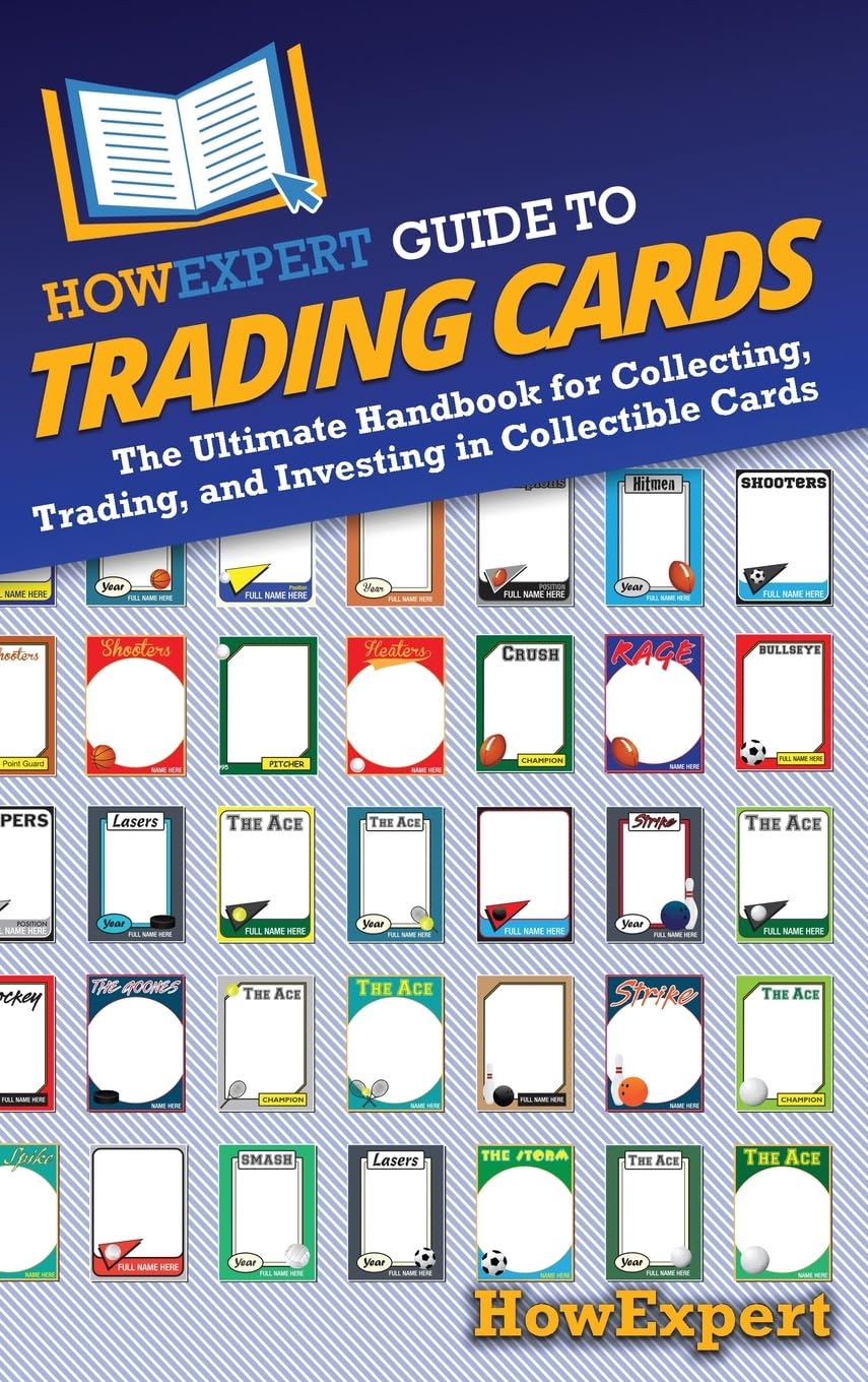 Cover of HowExpert Guide to Trading Cards: The Ultimate Handbook for Collecting, Trading, and Investing in Collectible Cards