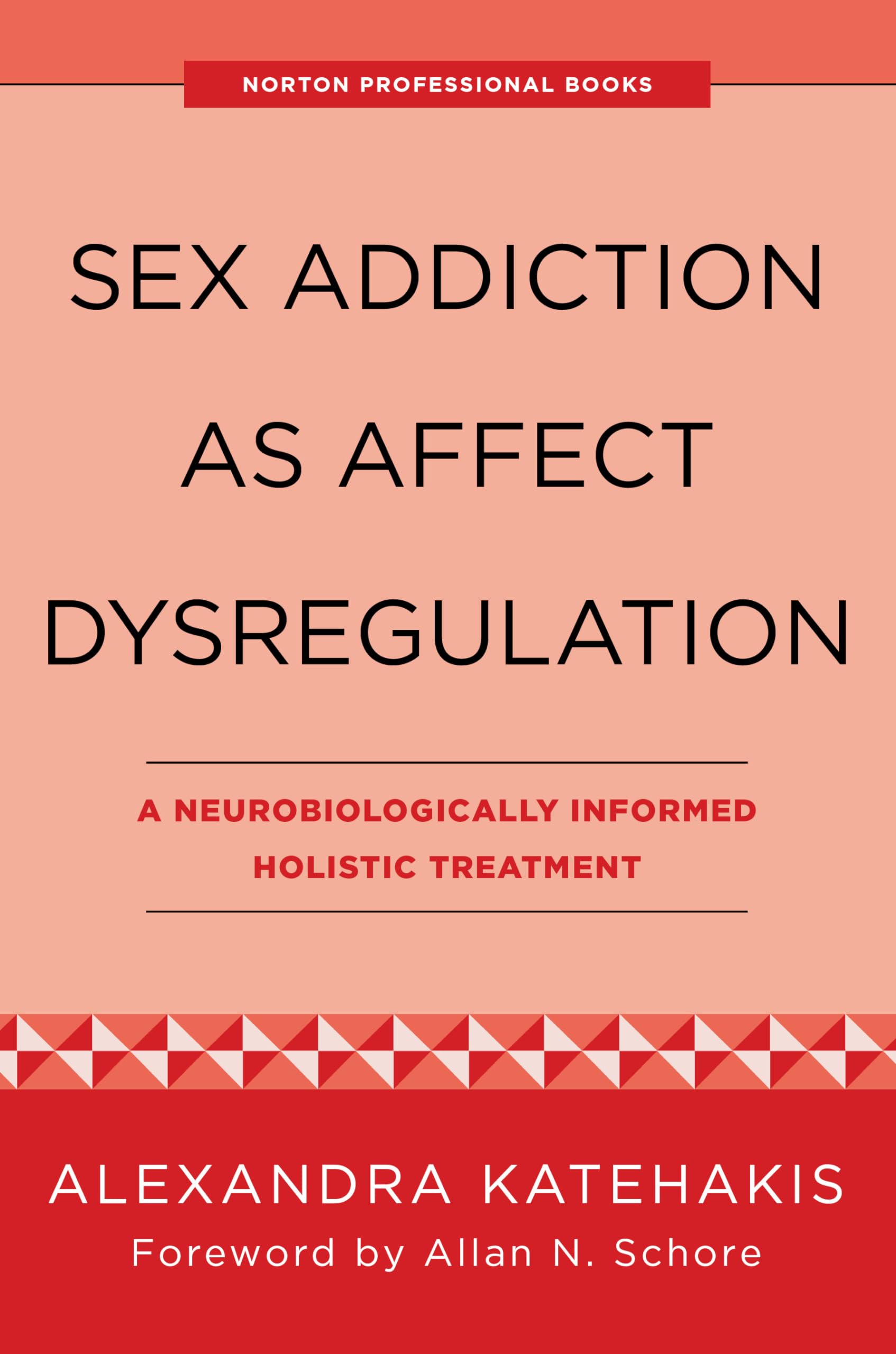 Cover of Sex Addiction as Affect Dysregulation: A Neurobiologically Informed Holistic Treatment