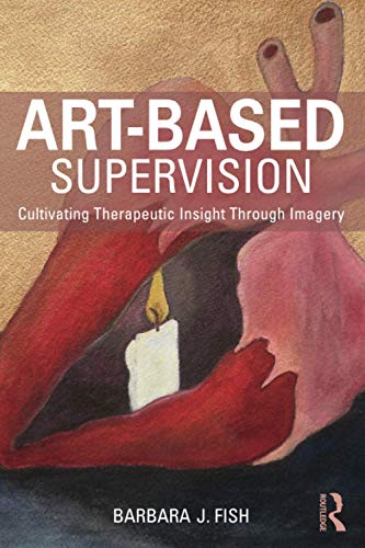 Cover of Art-Based Supervision: Cultivating Therapeutic Insight Through Imagery