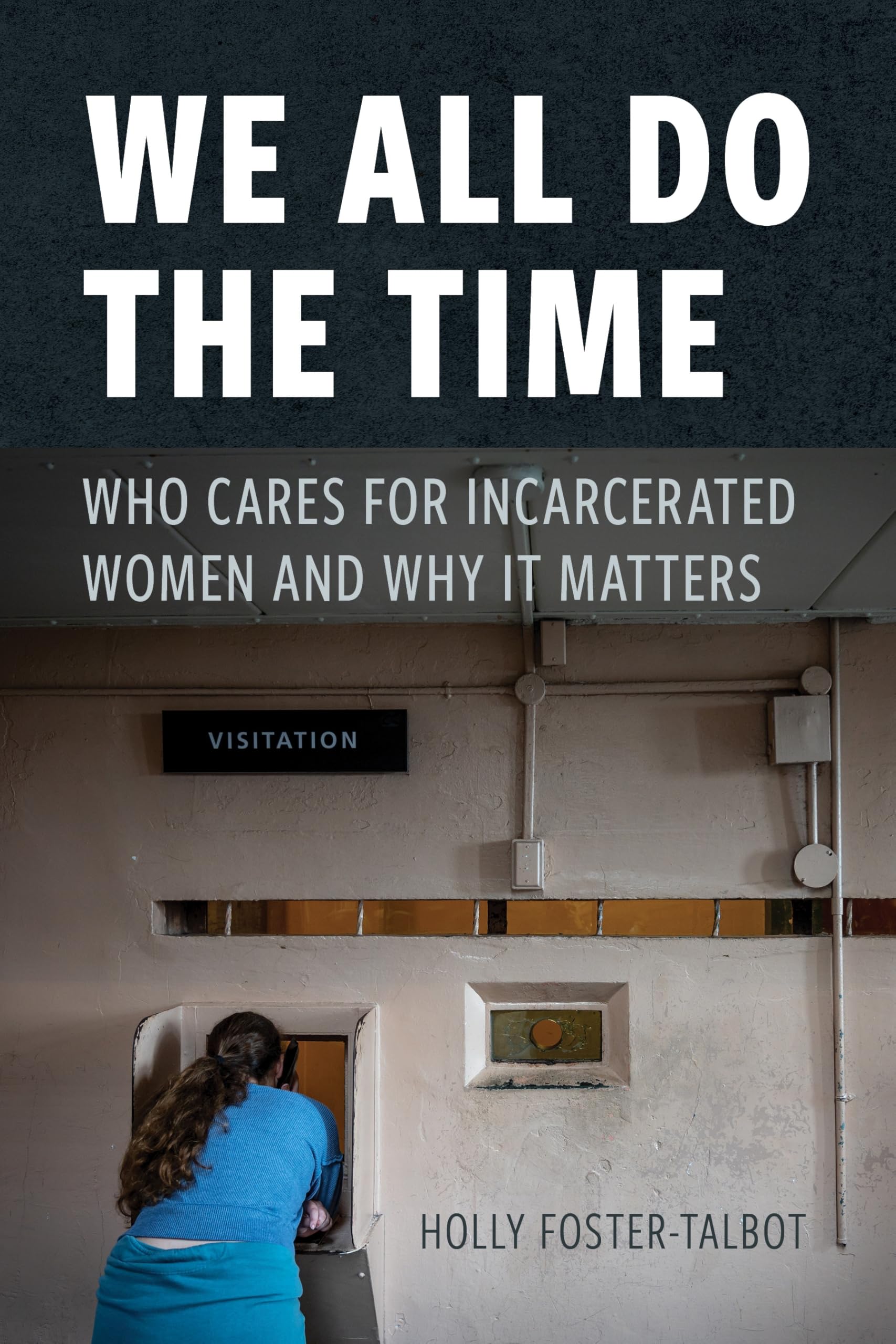 Cover of We All Do the Time: Who Cares for Incarcerated Women and Why It Matters (New Perspectives in Crime, Deviance, and Law, 17)