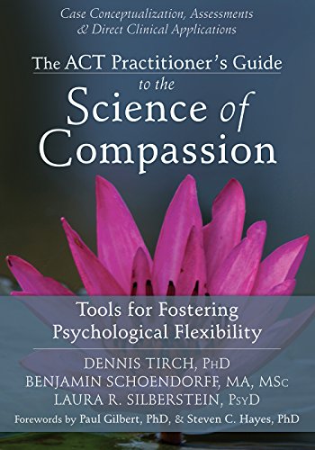 Cover of The ACT Practitioner's Guide to the Science of Compassion: Tools for Fostering Psychological Flexibility