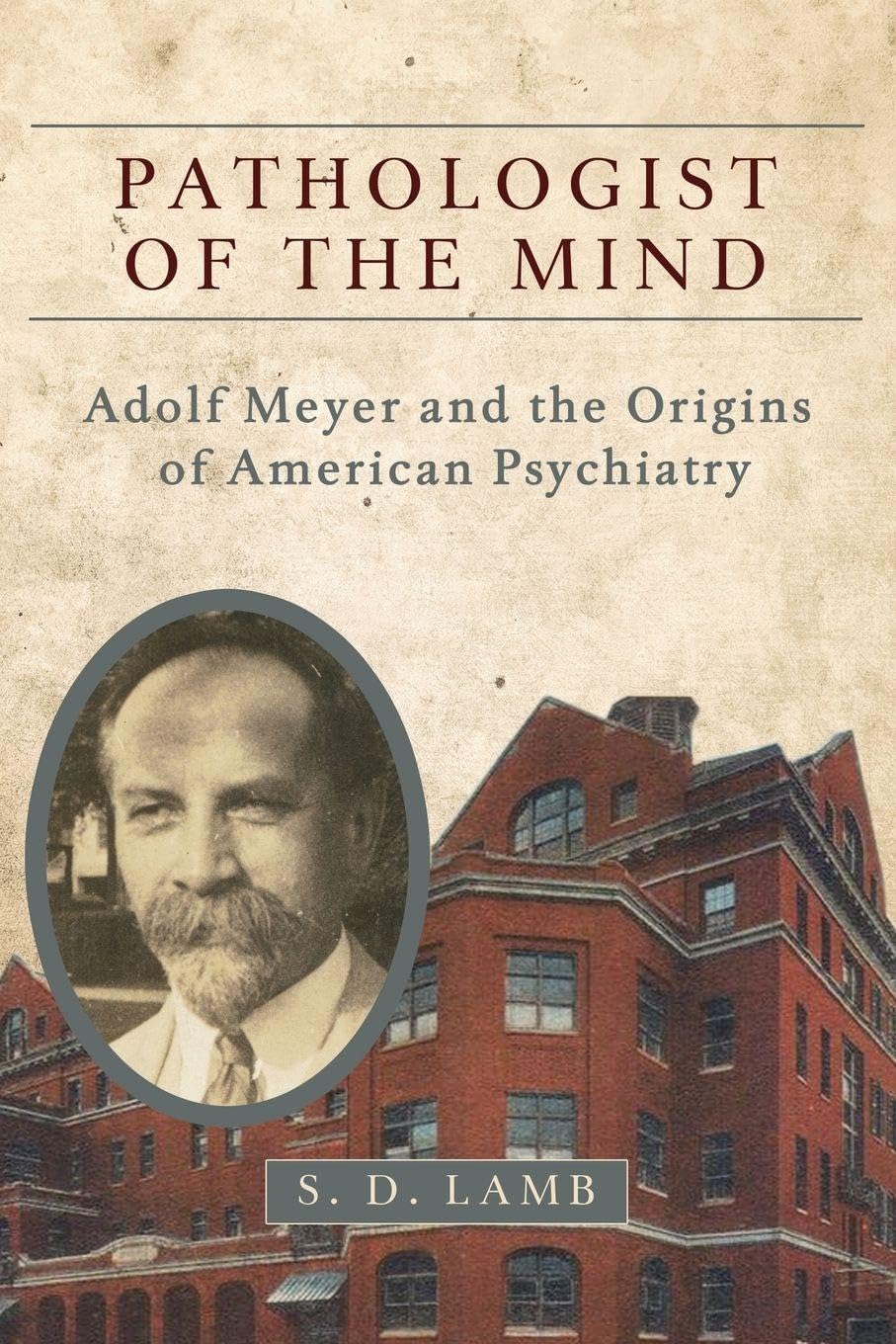 Cover of Pathologist of the Mind: Adolf Meyer and the Origins of American Psychiatry