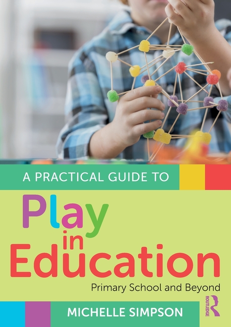 Cover of A Practical Guide to Play in Education: Primary School and Beyond