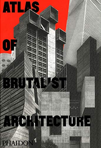 Cover of Atlas of Brutalist Architecture: Classic Format