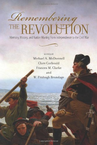 Cover of Remembering the Revolution: Memory, History, and Nation Making from Independence to the Civil War