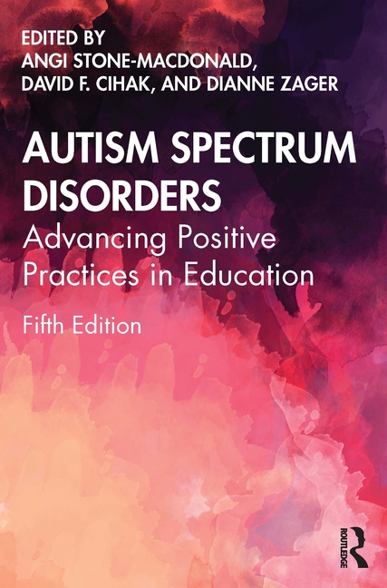 Cover of Autism Spectrum Disorders: Advancing Positive Practices in Education