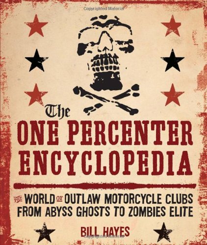 Cover of The One Percenter Encyclopedia: The World of Outlaw Motorcycle Clubs from Abyss Ghosts to Zombies Elite