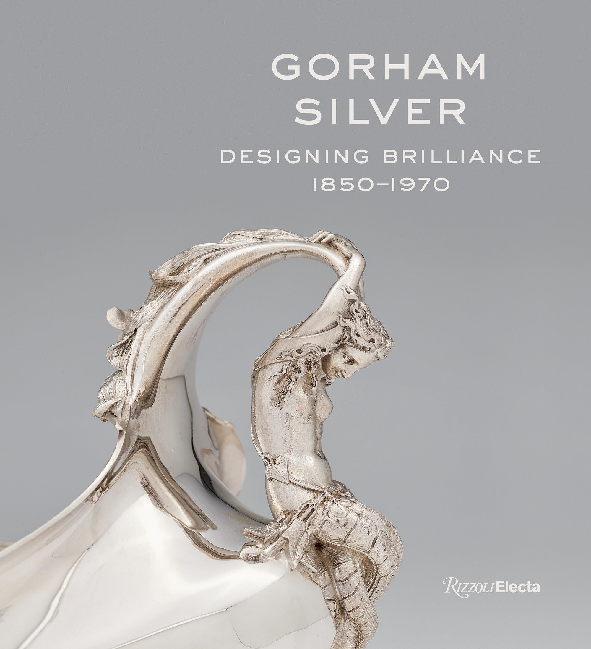 Cover of Gorham Silver: Designing Brilliance, 1850-1970