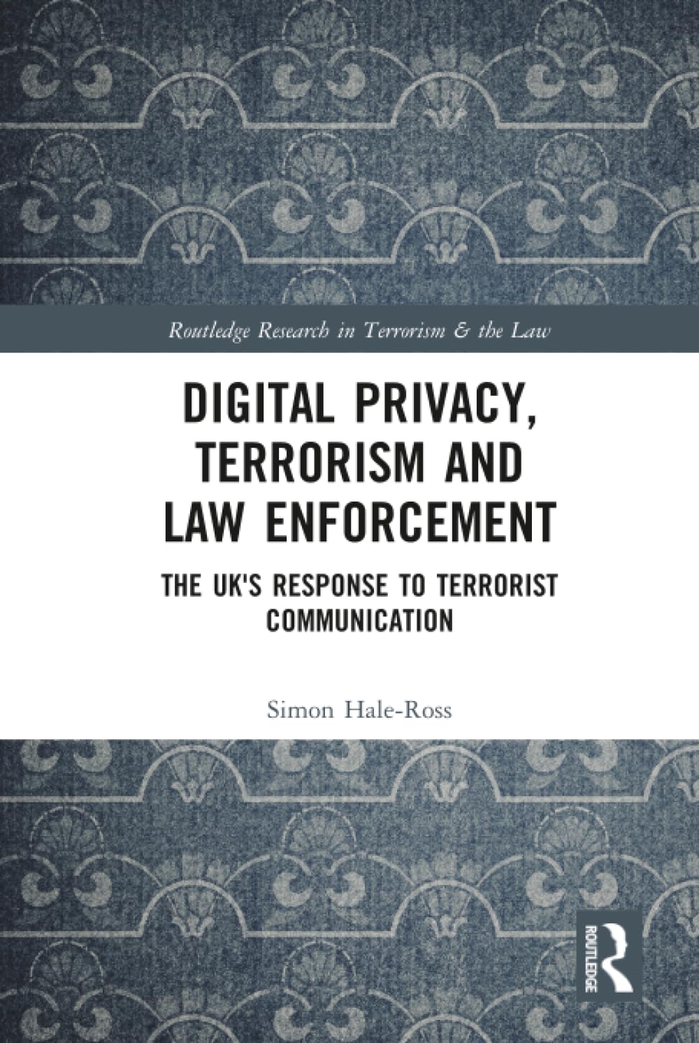 Cover of Digital Privacy, Terrorism and Law Enforcement: The Uk's Response to Terrorist Communication