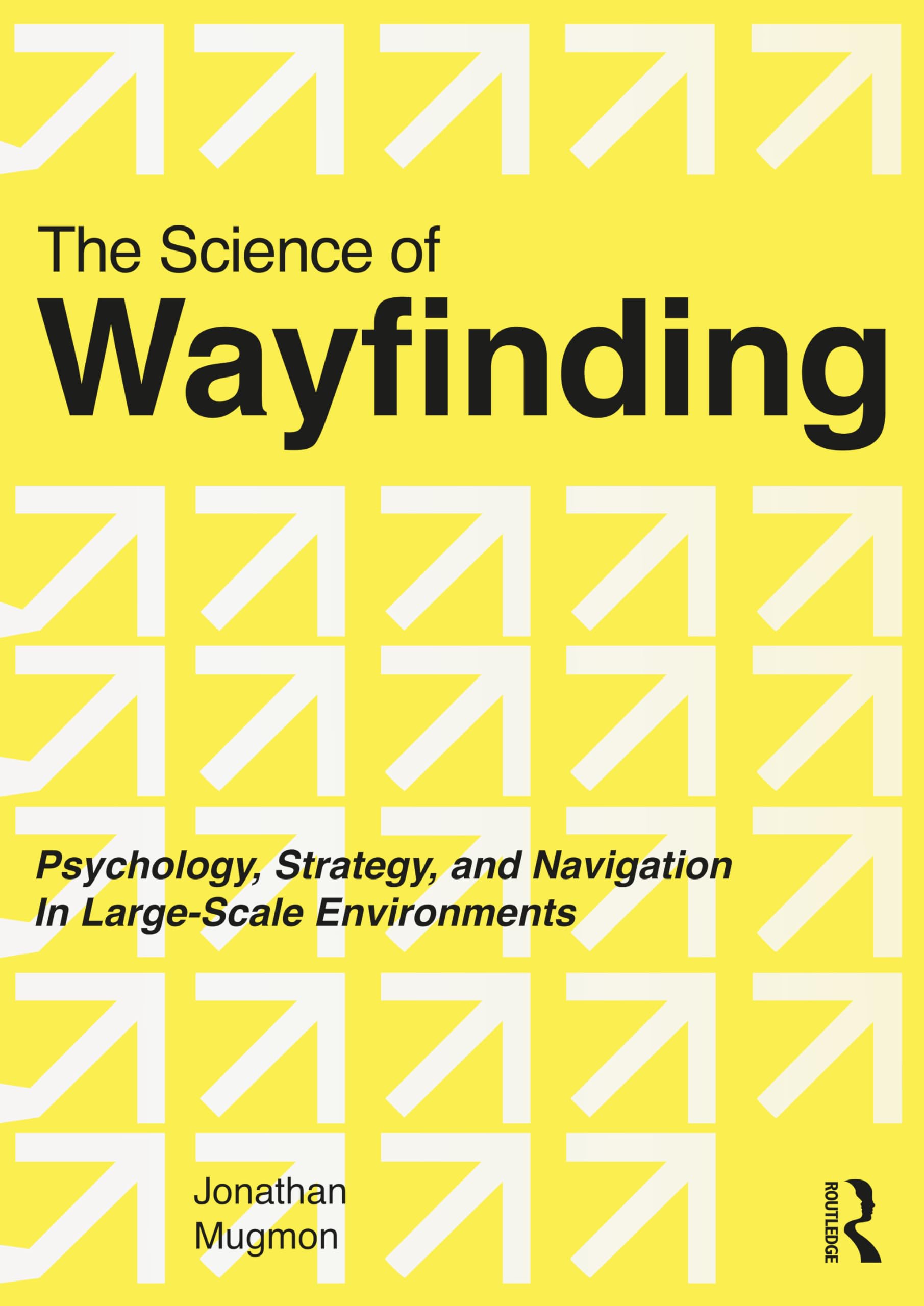 Cover of The Science of Wayfinding: Psychology, Strategy, and Navigation in Large-Scale Environments