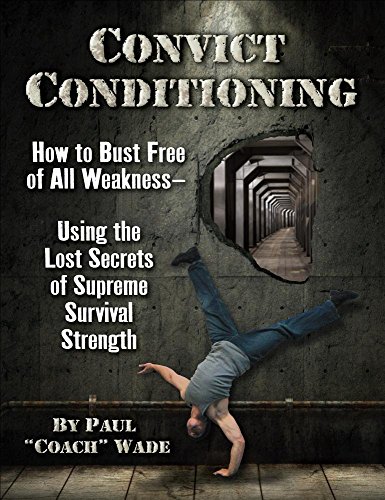 Cover of Convict Conditioning: How to Bust Free of All Weakness--Using the Lost Secrets of Supreme Survival Strength