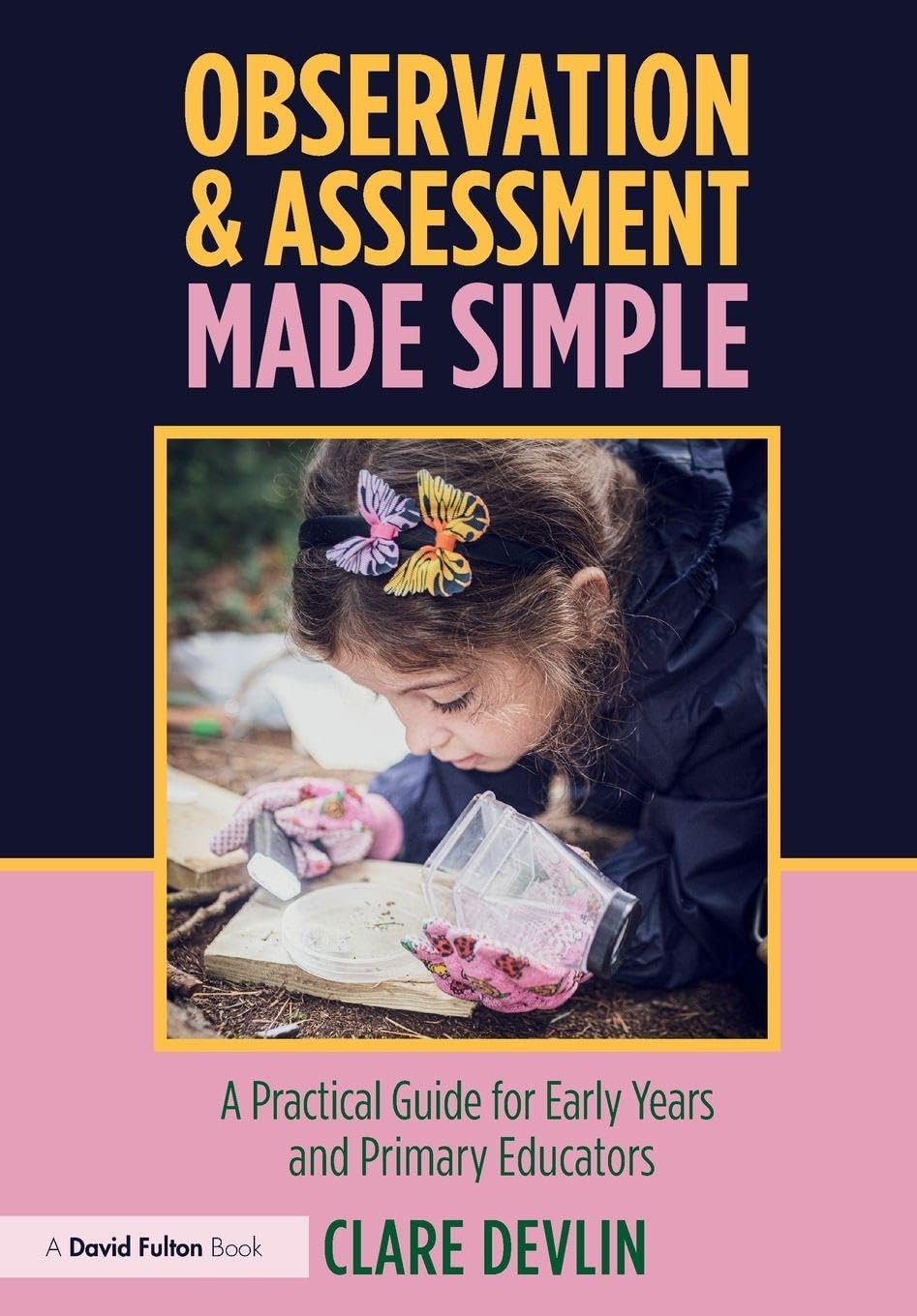 Cover of Observation & Assessment Made Simple: A Practical Guide for Early Years and Primary Educators