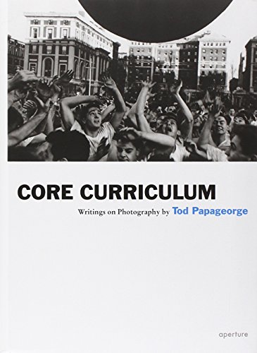 Cover of Tod Papageorge: Core Curriculum: Writings on Photography