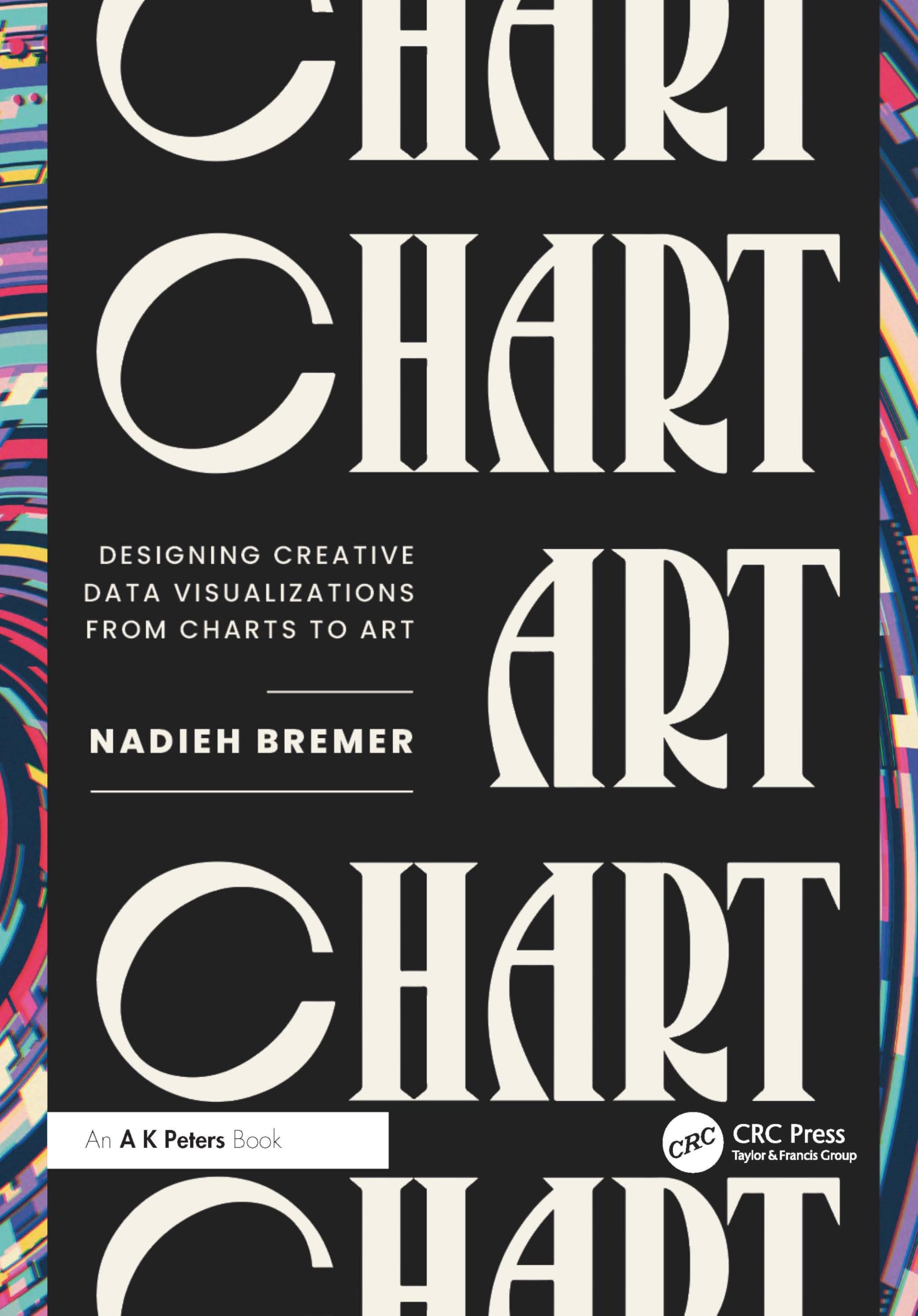 Cover of Chart: Designing Creative Data Visualizations from Charts to Art