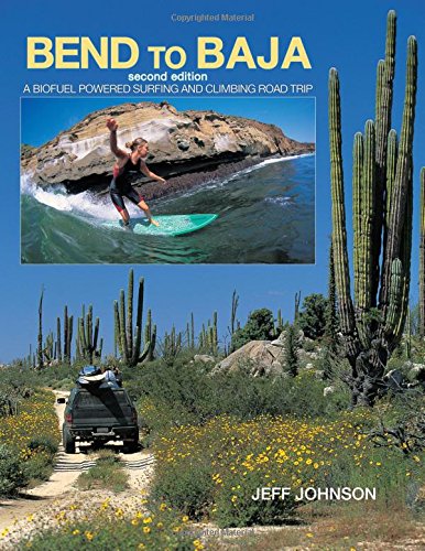 Cover of Bend to Baja: A Biofuel Powered Surfing and Climbing Road Trip
