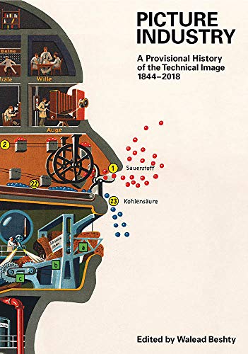 Cover of Picture Industry: A Provisional History of the Technical Image (1844–2018)