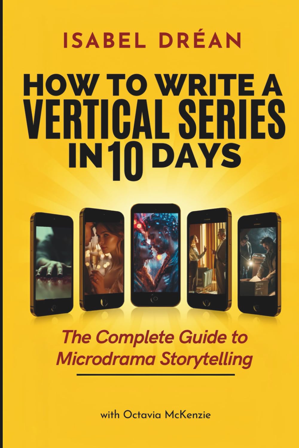 Cover of How To Write A Vertical Series in 10 Days: The Complete Guide to Microdrama Storytelling