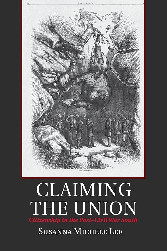 Cover of Claiming the Union: Citizenship in the Post-Civil War South (Cambridge Studies on the American South)