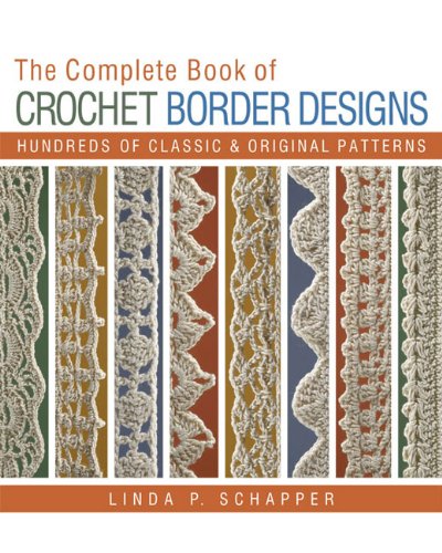 Cover of The Complete Book of Crochet Border Designs: Hundreds of Classics & Original Patterns