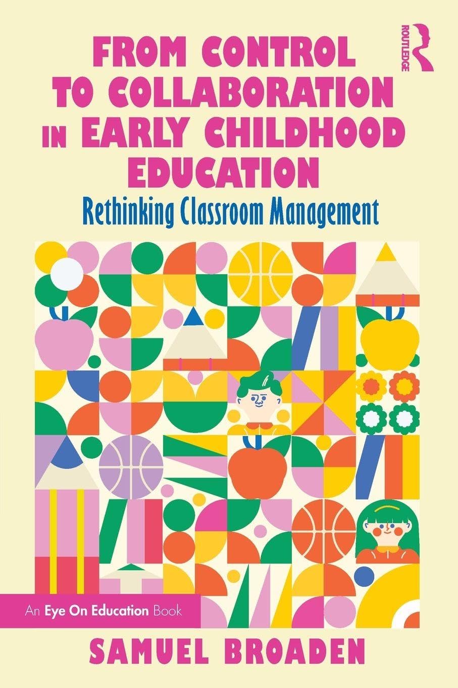 Cover of From Control to Collaboration in Early Childhood Education: Rethinking Classroom Management