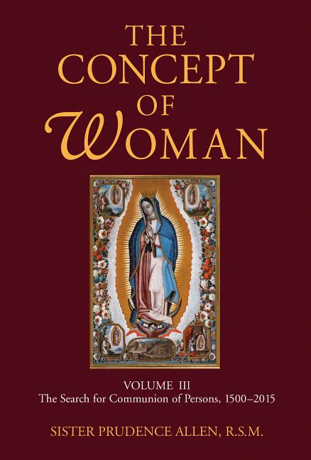Cover of The Concept of Woman, Volume 3: The Search for Communion of Persons, 1500-2015