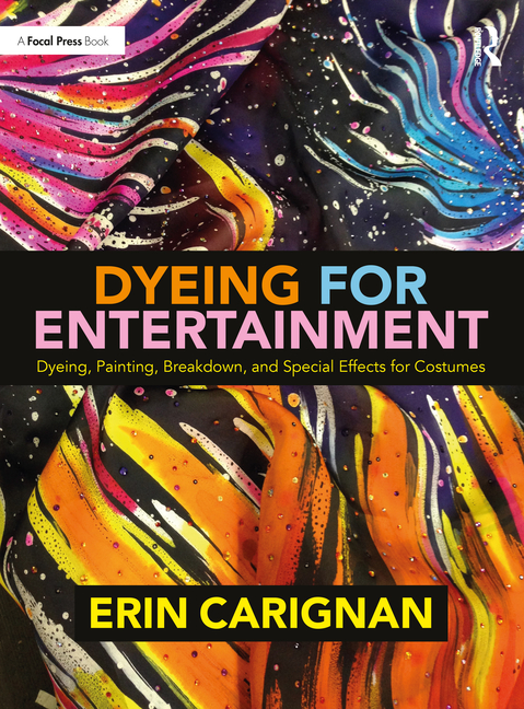 Cover of Dyeing for Entertainment: Dyeing, Painting, Breakdown, and Special Effects for Costumes