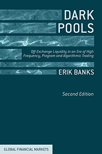 Cover of Dark Pools: Off-Exchange Liquidity in an Era of High Frequency, Program, and Algorithmic Trading (Global Financial Markets)