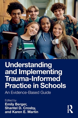 Cover of Understanding and Implementing Trauma-Informed Practice in Schools: An Evidence-Based Guide