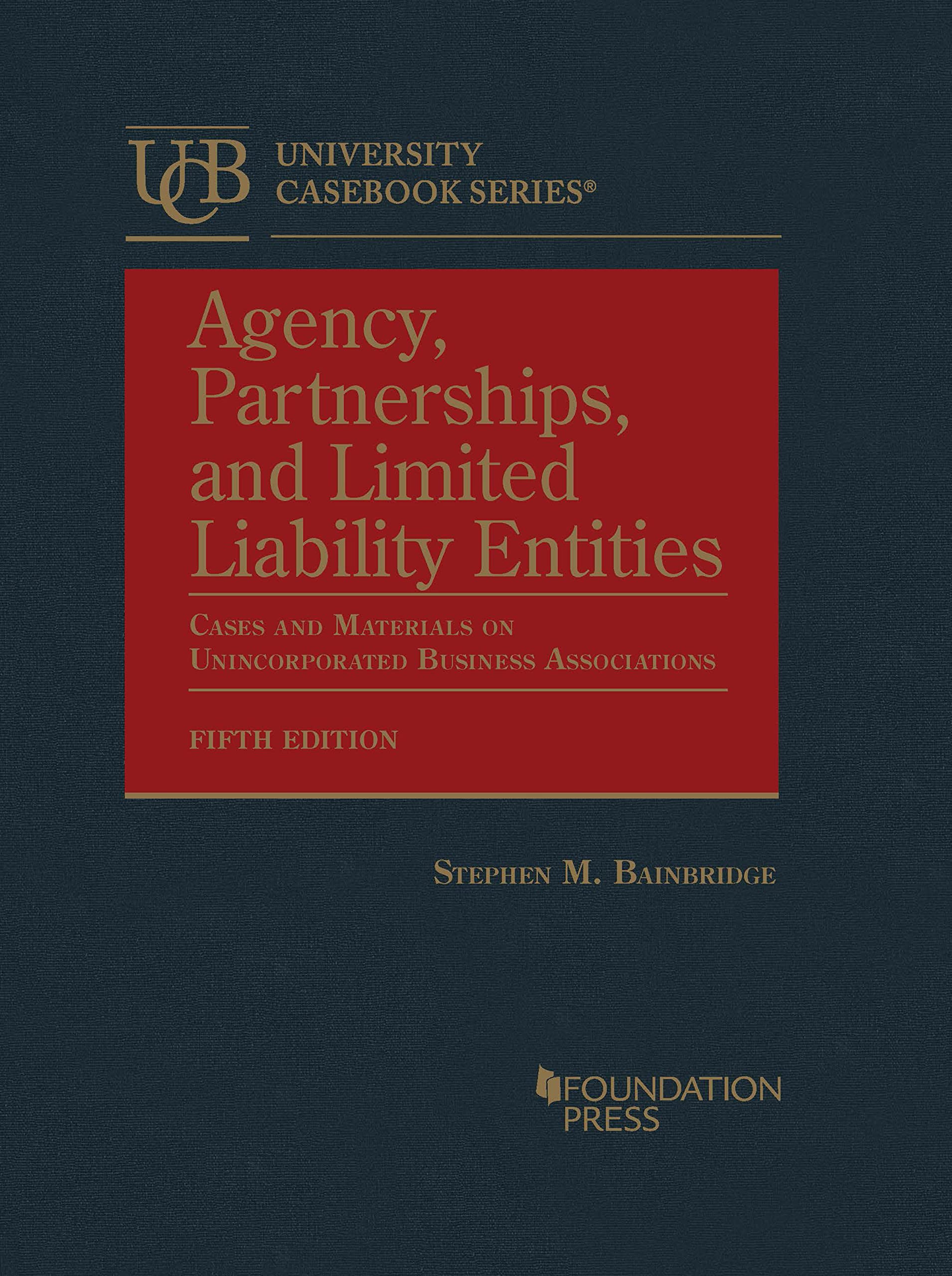 Cover of Agency, Partnerships, and Limited Liability Entities: Cases and Materials on Unincorporated Business Associations (University Casebook Series)