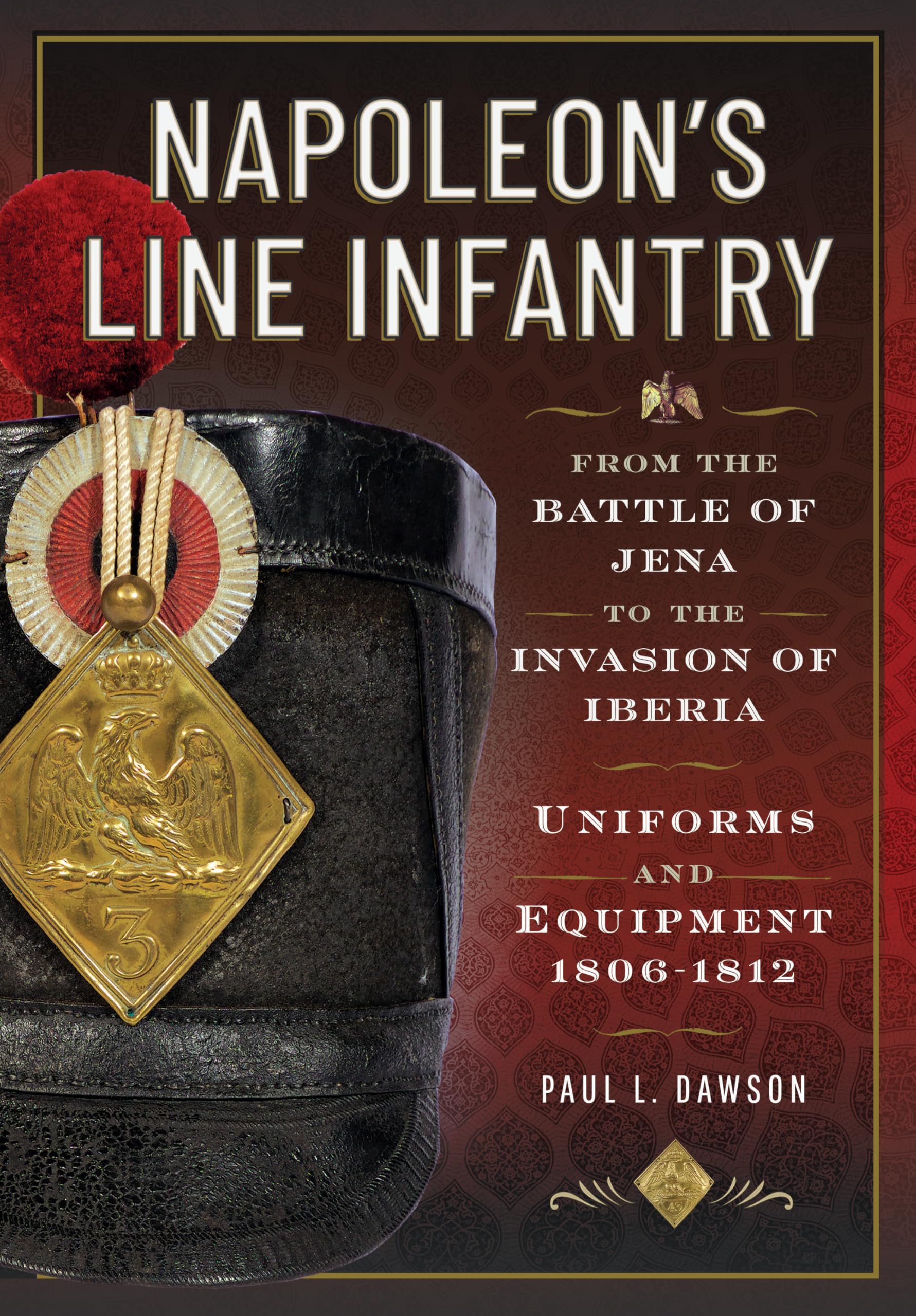 Cover of Napoleon’s Line Infantry – From the Battle of Jena to the Invasion of Iberia: Uniforms and Equipment