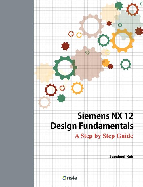 Cover of Siemens NX 12 Design Fundamentals: A Step by Step Guide