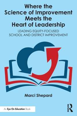 Cover of Where the Science of Improvement Meets the Heart of Leadership: Leading Equity-Focused School and District Improvement