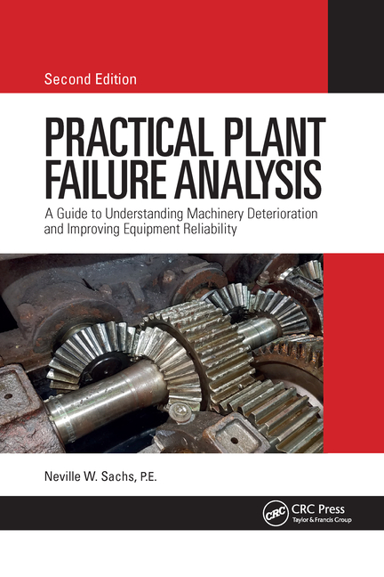 Cover of Practical Plant Failure Analysis: A Guide to Understanding Machinery Deterioration and Improving Equipment Reliability, Second Edition