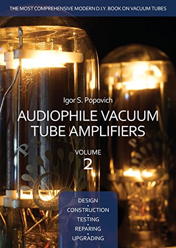 Cover of Audiophile Vacuum Tube Amplifiers - Design, Construction, Testing, Repairing & Upgrading, Volume 2